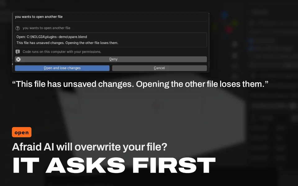 Afraid AI will overwrite your file? It asks first: Blender's prompt that the file has unsaved changes and opening the other file loses them.